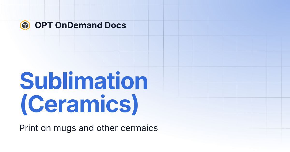 Sublimation (Ceramics) | OPT OnDemand Docs